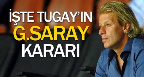 te Tugay'n G.Saray karar !